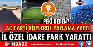 AK PARTİ KÖYLERDE PATLAMA YAPTI NEDEN?