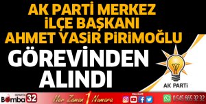 AK Parti Merkez İlçe Başkanı görevinden alındı