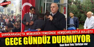 AK PARTİ MİLLETVEKİLİ BİLGİÇ'E UYUMAK, DİNLENMEK, DURMAK YOK !