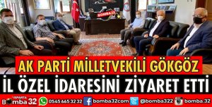 AK PARTİ MİLLETVEKİLİ GÖKGÖZ, İL ÖZEL İDARESİNİ ZİYARET ETTİ