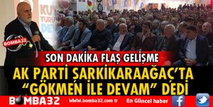 AK PARTİ ŞARKİKARAAĞAÇ'TA GÖKMEN İLE DEVAM DEDİ