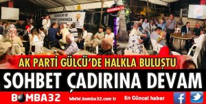AK PARTİ SOHBET ÇADIRLARINA DEVAM EDİYOR