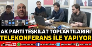 AK PARTİ TEŞKİLAT TOPLANTILARI TELEKONFERANS İLE YAPILIYOR