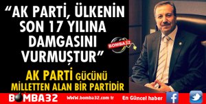 AK PARTİ, ÜLKENİN SON 17 YILINA DAMGASINI VURMUŞTUR