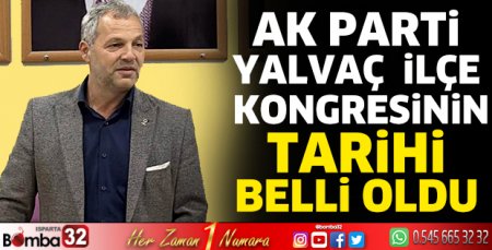 Ak Parti Yalvaç  İlçe Kongresinin tarihi belli oldu