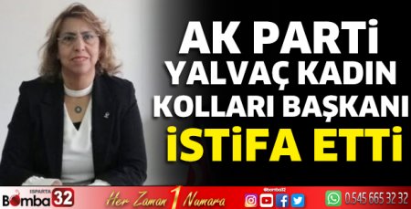 Ak Parti Yalvaç Kadın Kolları Başkanı istifa etti