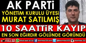 AK PARTİ YÖNETİM KURULU ÜYESİ KAYBOLDU