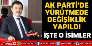 AK PARTİ YÜRÜTMEDE DEĞİŞİKLİK YAPILDI