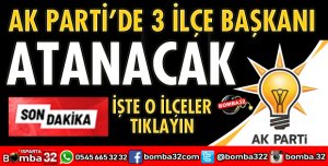 AK PARTİ’DE 3 İLÇE BAŞKANI ATANACAK