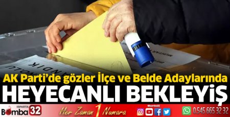 AK Parti’de gözler İlçe ve Belde Adaylarında
