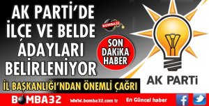 AK PARTİ’DE İLÇE VE BELDE ADAYLARI BELİRLENİYOR