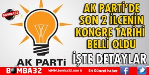 AK PARTİ'DE 2 İLÇENİN KONGRE TARİHİ BELLİ OLDU