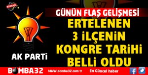 AK PARTİ'DE 3 İLÇEDE KONGRE TARİHİ BELİRLENDİ