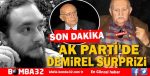 AK PARTİ'DE DEMİREL SÜRPRİZİ 