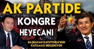 AK PARTİDE KONGRE HEYECANI