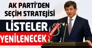 AK PARTİ'DE LİSTELER DEĞİŞECEK