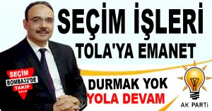 Ak Parti'de Seçim İşleri Tola'ya Emanet