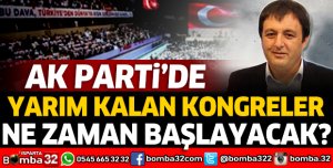 AK PARTİ'DE YARIM KALAN KONGRELER NE ZAMAN BAŞLAYACAK?