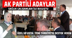 AK PARTİLİ ADAYLARI SAĞLIK ÇALIŞANLARI İLE BULUŞTU  