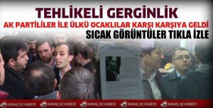 AK PARTİLİLER VE ÜLKÜ OCAKLARI BİRBİRİNE GİRDİ