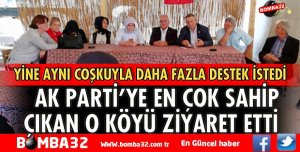 AK PARTİ'YE EN ÇOK DESTEK VEREN O KÖYE GİTTİ