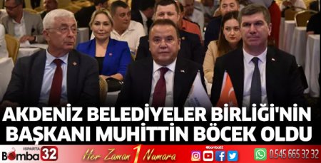 Akdeniz Belediyeler Birliği'nin Başkanı Muhittin Böcek oldu