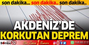 AKDENİZ'DE KORKUTAN DEPREM