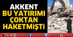 Akkent Mahallesi bu yatırımı çoktan hak etti