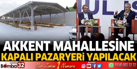 Akkent Mahallesine Kapalı Pazaryeri yapılacak