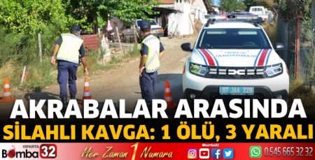 Akrabalar arasında silahlı kavga: 1 ölü, 3 yaralı