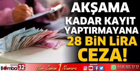Akşama kadar kayıt yaptırmayana 28 bin lira ceza!