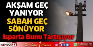 AKŞAMLARI GEÇ YANIYOR, SABAHLARI GEÇ SÖNÜYOR