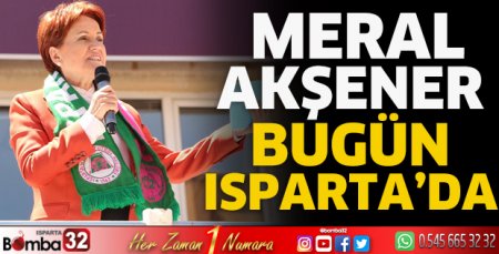 Akşener bugün Isparta’da 