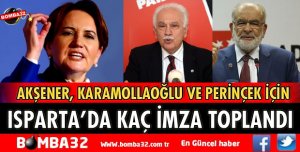 AKŞENER, KARAMOLLAOĞLU, PERİNÇEK İÇİN ISPARTA'DA KAÇ İMZA VERİLDİ