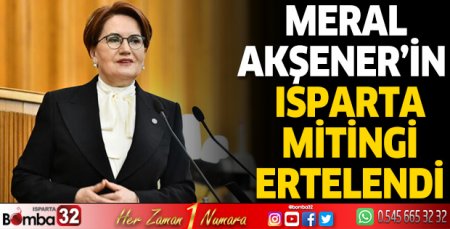 Akşener’in Isparta mitingi ertelendi 