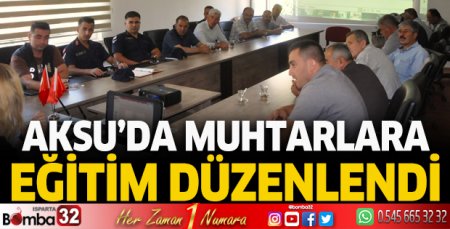 Aksu'da muhtarlara eğitim verildi