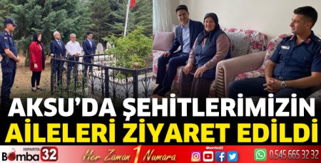 Aksu'da şehitlerimizin aileleri ziyaret edildi