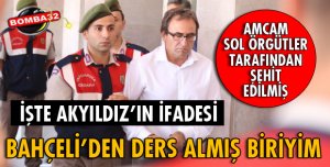 AKYILDIZ İFADE VERDİ