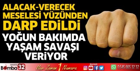 Alacak verecek meselesi yüzünden darp edildi
