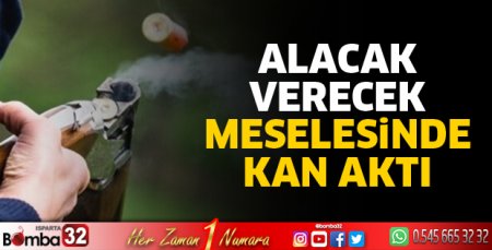 Alacak verecek meselesinde kan aktı