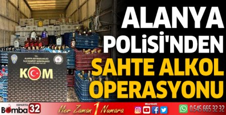 Alanya Polisi'nden sahte alkol operasyonu