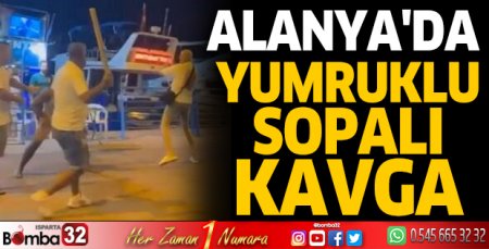 Alanya'da yumruklu sopalı kavga 