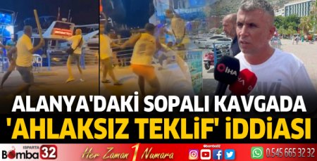 Alanya'daki sopalı kavgada 'ahlaksız teklif' iddiası