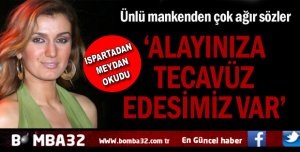 ALAYINIZA TECAVÜZ EDESİMİZ VAR