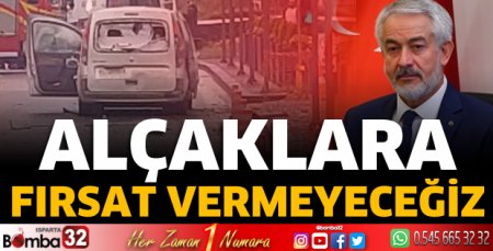 Alçaklara fırsat vermeyeceğiz