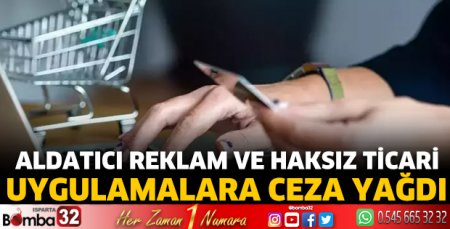 Aldatıcı reklam ve haksız ticari uygulamalara ceza yağdı