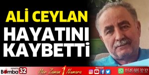 Ali Ceylan hayatını kaybetti