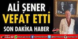 ALİ ŞENER VEFAT ETTİ