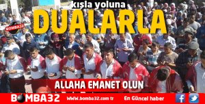 ALLAHA EMANET OLUN  DUALARLA UĞURLANDILAR