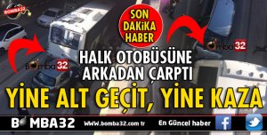 ALT GEÇİTTE OTOMOBİL HALK OTOBÜSÜNE ÇARPTI